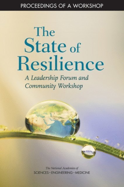 and Extreme Events Roundtable on Risk, Resilience, Policy and Global Affairs, and Medicine National Academies of Sciences, Engineering, Sherrie Forrest - State of Resilience, E-bok