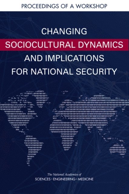 and Sensory Sciences Board on Behavioral, Cognitive, Division of Behavioral and Social Sciences and Education, and Medicine National Academies of Sciences, Engineering, Holly G. Rhodes - Changing Sociocultural Dynamics and Implications for National Security, E-bok
