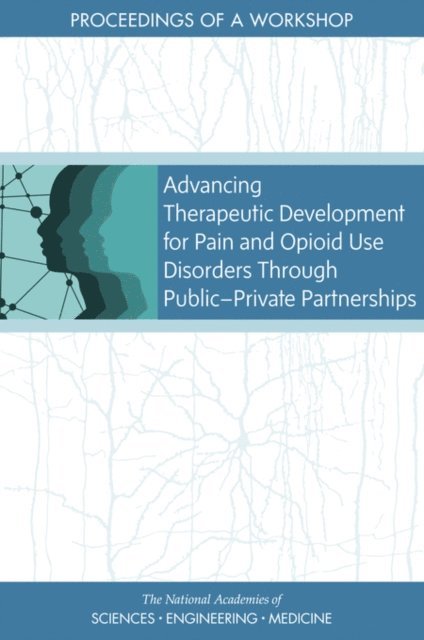 Forum on Neuroscience and Nervous System Disorders, Board on Health Sciences Policy, Health and Medicine Division, and Medicine National Academies of Sciences, Engineering, Lisa Bain, Sheena M. Posey Norris, Clare Stroud - Advancing Therapeutic Development for Pain and Opioid Use Disorders Through Public-Private Partnerships, E-bok. Tillgänglighet: Lägg i varukorg