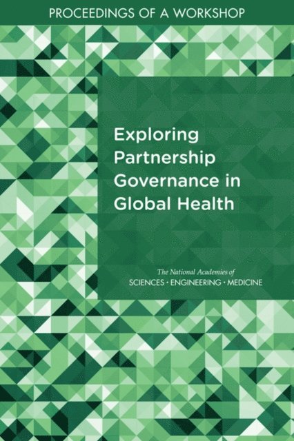 Forum on Public–Private Partnerships for Global Health and Safety, Board on Global Health, Health and Medicine Division, and Medicine National Academies of Sciences, Engineering, Rachel M. Taylor, Joe Alper - Exploring Partnership Governance in Global Health, E-bok