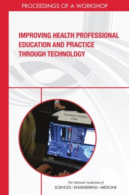 Global Forum on Innovation in Health Professional Education, Board on Global Health, Health and Medicine Division, and Medicine National Academies of Sciences, Engineering, Patricia A. Cuff, Erin Hammers Forstag - Improving Health Professional Education and Practice Through Technology, E-bok