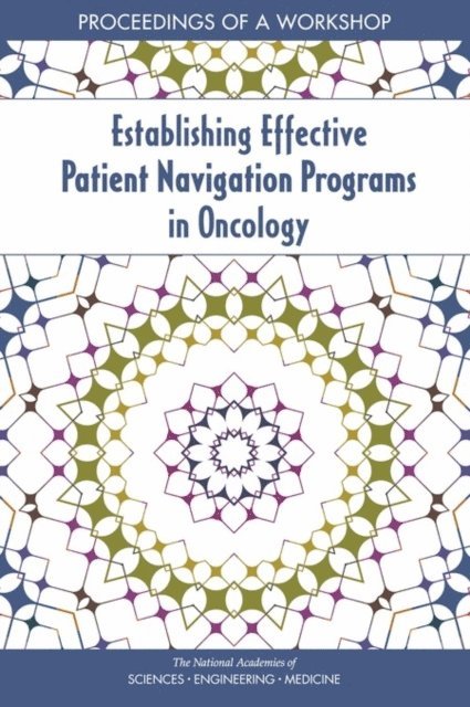National Cancer Policy Forum, Board on Health Care Services, Health and Medicine Division, and Medicine National Academies of Sciences, Engineering, Margie Patlak, Cyndi Trang, Sharyl J. Nass - Establishing Effective Patient Navigation Programs in Oncology, E-bok