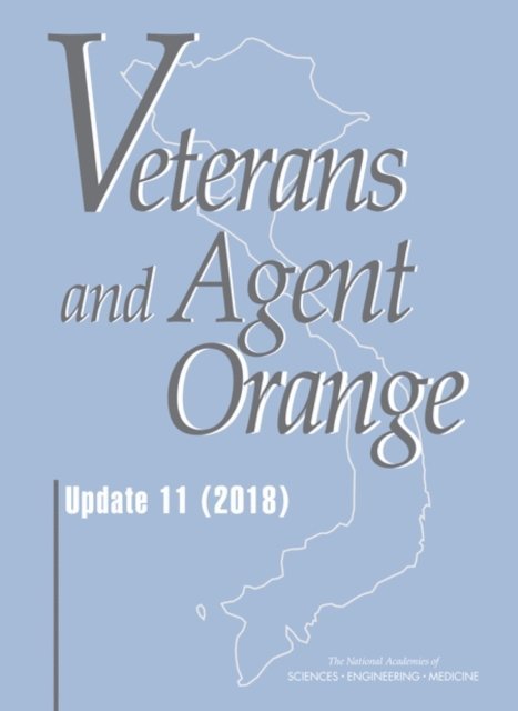 Committee to Review the Health Effects in Vietnam Veterans of Exposure to Herbicides (Eleventh Biennial Update), Board on Population Health and Public Health Practice, Health and Medicine Division, and Medicine National Academies of Sciences, Engineering - Veterans and Agent Orange, E-bok