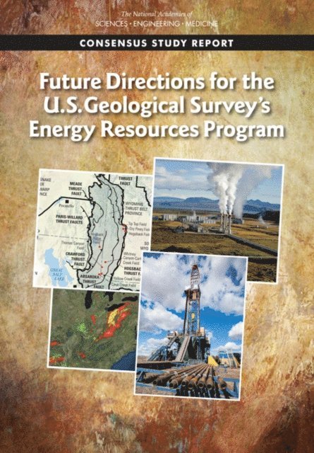 Committee on Future Directions for the U.S. Geological Survey's Energy Resources Program, Committee on Earth Resources, Board on Earth Sciences and Resources, Division on Earth and Life Studies, and Medicine National Academies of Sciences, Engineering - Future Directions for the U.S. Geological Survey's Energy Resources Program, E-bok