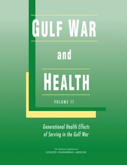 Volume 11: Generational Health Effects of Serving in the Gulf War Committee on Gulf War and Health, Board on Population Health and Public Health Practice, Health and Medicine Division, and Medicine National Academies of Sciences, Engineering - Gulf War and Health, E-bok