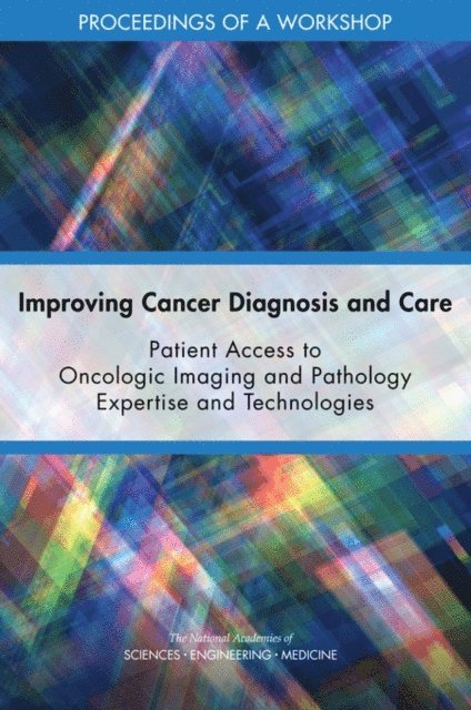 National Cancer Policy Forum, Board on Health Care Services, Health and Medicine Division, and Medicine National Academies of Sciences, Engineering, Erin Balogh, Margie Patlak, Sharyl J. Nass - Improving Cancer Diagnosis and Care, E-bok