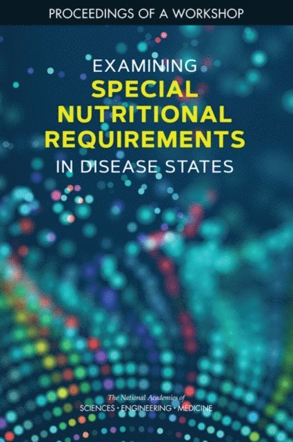 Food and Nutrition Board, Health and Medicine Division, and Medicine National Academies of Sciences, Engineering, Anne Brown Rodgers - Examining Special Nutritional Requirements in Disease States, E-bok