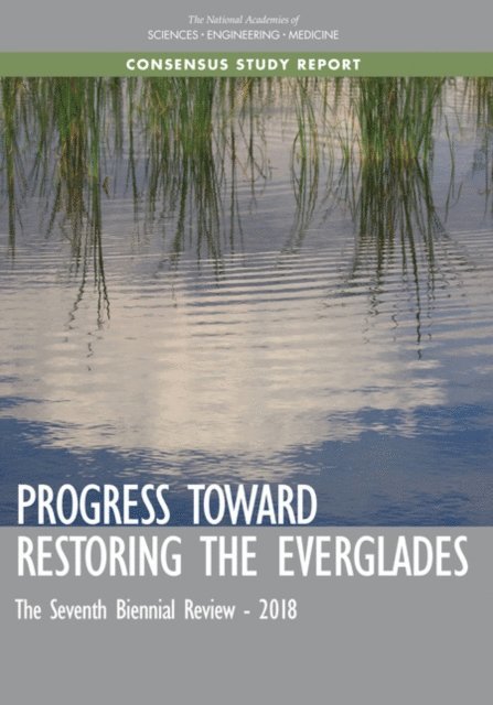 Committee on Independent Scientific Review of Everglades Restoration Progress, Water Science and Technology Board, Board on Environmental Studies and Toxicology, Division on Earth and Life Studies, and Medicine National Academies of Sciences, Engineering - Progress Toward Restoring the Everglades, E-bok