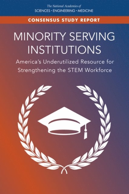 Committee on Closing the Equity Gap: Securing Our STEM Education and Workforce Readiness Infrastructure in the Nation's Minority Serving Institutions, Board on Higher Education and Workforce, Policy and Global Affairs, and Medicine National Academies of Sciences, Engineering, Lorelle L. Espinosa, Kent McGuire, Leigh Miles Jackson - Minority Serving Institutions, E-bok