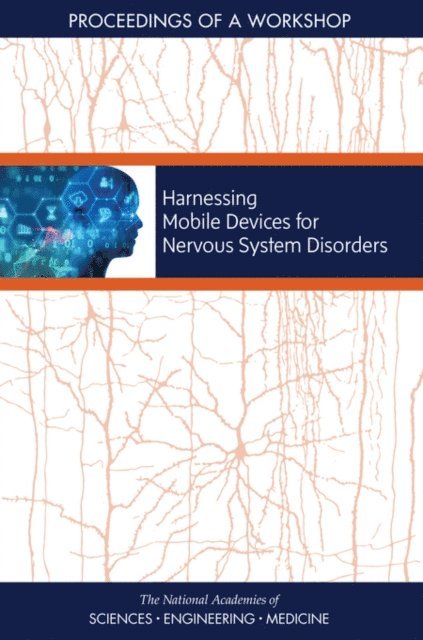 Forum on Neuroscience and Nervous System Disorders, Board on Health Sciences Policy, Health and Medicine Division, and Medicine National Academies of Sciences, Engineering, Lisa Bain, Daniel Flynn, Clare Stroud - Harnessing Mobile Devices for Nervous System Disorders, E-bok