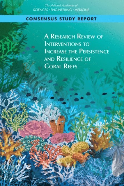 Committee on Interventions to Increase the Resilience of Coral Reefs, Ocean Studies Board, Board on Life Sciences, Division on Earth and Life Studies, and Medicine National Academies of Sciences, Engineering - Research Review of Interventions to Increase the Persistence and Resilience of Coral Reefs, E-bok