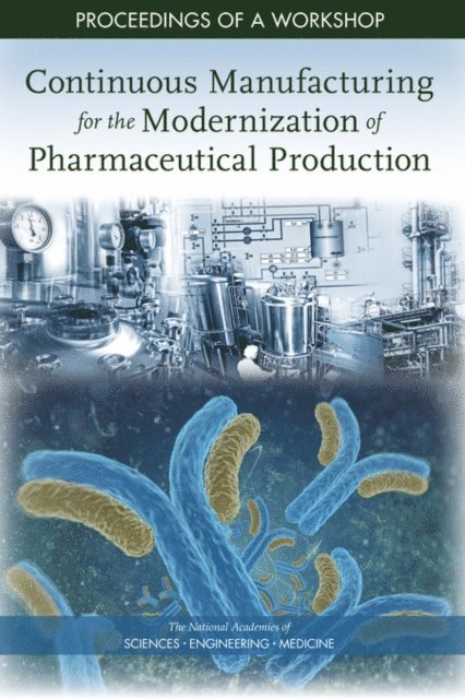 Board on Chemical Sciences and Technology, Division on Earth and Life Studies, and Medicine National Academies of Sciences, Engineering, Joe Alper - Continuous Manufacturing for the Modernization of Pharmaceutical Production, E-bok