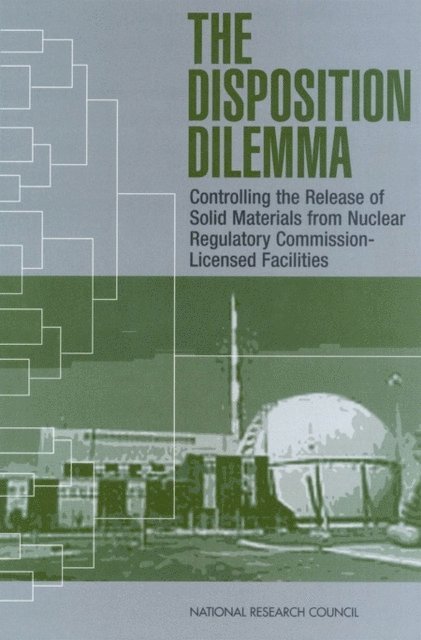 Committee on Alternatives for Controlling the Release of Solid Materials from Nuclear Regulatory Commission-Licensed Facilities, Board on Energy and Environmental Systems, Division on Engineering and Physical Sciences, National Research Council - Disposition Dilemma, E-bok