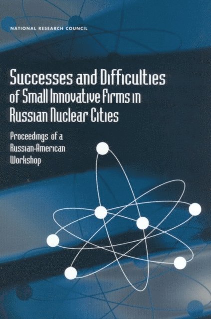 Committee on Small Innovative Firms in Russian Nuclear Cities, Office for Central Europe and Eurasia, and Cooperation Development, Security, Policy and Global Affairs, National Research Council, Russia Institute of Physics and Power Engineering, Obninsk - Successes and Difficulties of Small Innovative Firms in Russian Nuclear Cities, E-bok