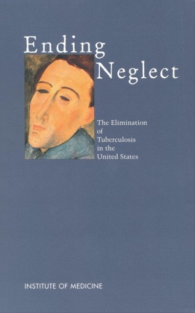 Committee on the Elimination of Tuberculosis in the United States, Division of Health Promotion and Disease Prevention, Institute of Medicine, Lawrence Geiter - Ending Neglect, E-bok
