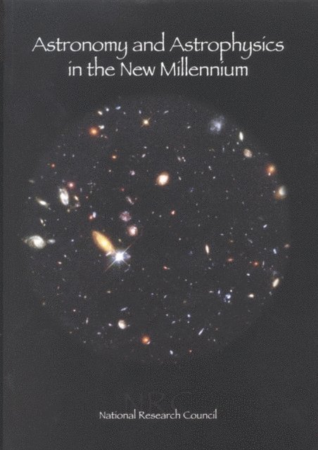 Astronomy and Astrophysics Survey Committee, Board on Physics and Astronomy, Space Studies Board, and Applications Commission on Physical Sciences, Mathematics, National Research Council - Astronomy and Astrophysics in the New Millennium, E-bok
