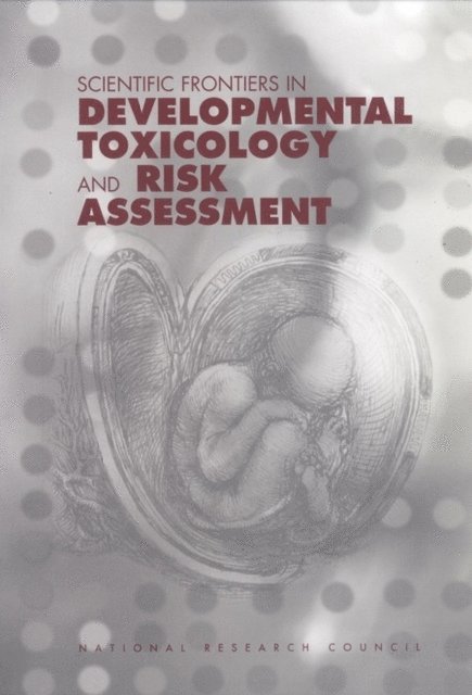 Committee on Developmental Toxicology, Board on Environmental Studies and Toxicology, Commission on Life Sciences, National Research Council - Scientific Frontiers in Developmental Toxicology and Risk Assessment, E-bok