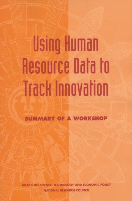 and Economic Policy Board on Science, Technology, Policy and Global Affairs, National Research Council, Stephen A. Merrill, Michael McGeary - Using Human Resource Data to Track Innovation, E-bok