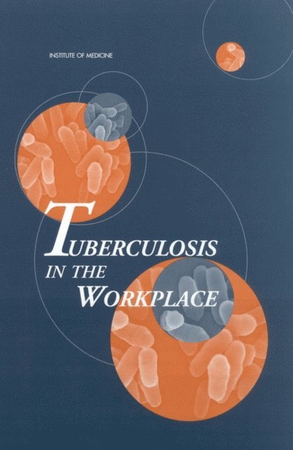 Committee on Regulating Occupational Exposure to Tuberculosis, Division of Health Promotion and Disease Prevention, Institute of Medicine, Marilyn J. Field - Tuberculosis in the Workplace, E-bok