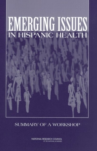 Committee on Population, Center for Social and Economic Studies, Division of Behavioral and Social Sciences and Education, National Research Council, Joah G. Iannotta - Emerging Issues in Hispanic Health, E-bok