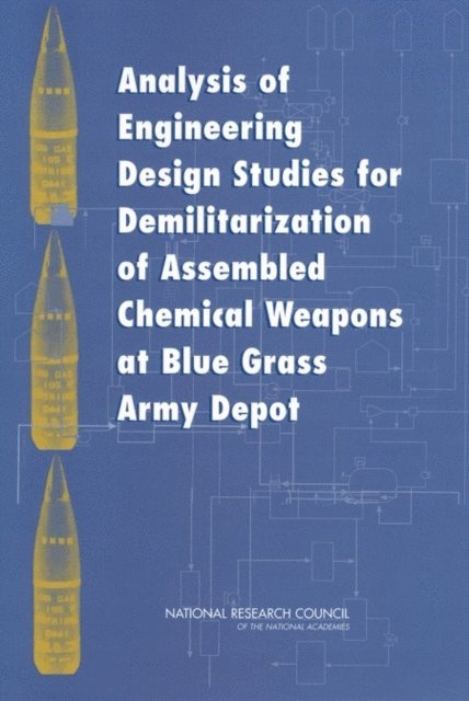Committee on Review and Evaluation of Alternative Technologies for Demilitarization of Assembled Chemical Weapons: Phase II, Board on Army Science and Technology, Division on Engineering and Physical Sciences, National Research Council - Analysis of Engineering Design Studies for Demilitarization of Assembled Chemical Weapons at Blue Grass Army Depot, E-bok