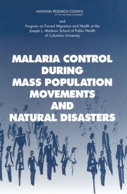 Peter B. Bloland, Holly A. Williams, Roundtable on the Demography of Forced Migration, Committee on Population, National Research Council, Program on Forced Migration and Health at the Mailman School of Public Health of Columbia University - Malaria Control During Mass Population Movements and Natural Disasters, E-bok
