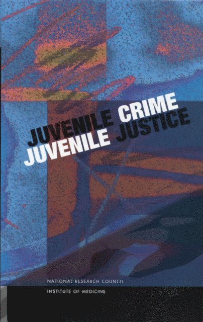 and Control Panel on Juvenile Crime: Prevention, Treatment, Committee on Law and Justice, and Families Board on Children, Youth, Commission on Behavioral and Social Sciences and Education, National Research Council, Institute of Medicine, Joan McCord, Cathy Spatz Widom, Nancy A. Crowell - Juvenile Crime, Juvenile Justice, E-bok
