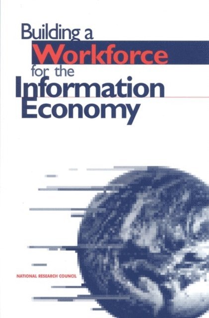 Committee on Workforce Needs in Information Technology, Computer Science and Telecommunications Board, Board on Testing and Assessment, and Economic Policy Board on Science, Technology, Office of Scientific and Engineering Personnel, National Research Council - Building a Workforce for the Information Economy, E-bok