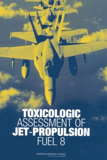 Subcommittee on Jet-Propulsion Fuel 8, Committee on Toxicology, Board on Environmental Studies and Toxicology, Division on Earth and Life Studies, National Research Council - Toxicologic Assessment of Jet-Propulsion Fuel 8, E-bok
