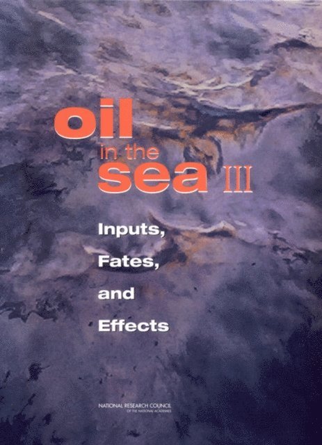 and Effects Committee on Oil in the Sea: Inputs, Fates, Ocean Studies Board, Marine Board, Division on Earth and Life Studies, Transportation Research Board, National Research Council - Oil in the Sea III, E-bok