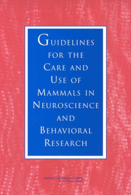 Committee on Guidelines for the Use of Animals in Neuroscience and Behavioral Research, Institute for Laboratory Animal Research, Division on Earth and Life Studies, National Research Council - Guidelines for the Care and Use of Mammals in Neuroscience and Behavioral Research, E-bok