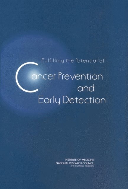 National Cancer Policy Board, Institute of Medicine, National Research Council, Susan J. Curry, Tim Byers, Maria Hewitt - Fulfilling the Potential of Cancer Prevention and Early Detection, E-bok
