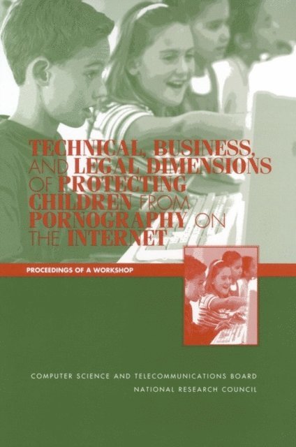 Committee to Study Tools and Strategies for Protecting Kids from Pornography and Their Applicability to Other Inappropriate Internet Content, Computer Science and Telecommunications Board, Division on Engineering and Physical Sciences, and Families Board on Children, Youth, Division of Behavioral and Social Sciences and Education, National Research Council, Institute of Medicine - Technical, Business, and Legal Dimensions of Protecting Children from Pornography on the Internet, E-bok