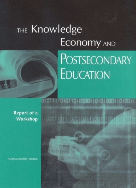 Committee on the Impact of the Changing Economy on the Education System, Center for Education, Division of Behavioral and Social Sciences and Education, National Research Council, Patricia Albjerg Graham, Nevzer G. Stacey - Knowledge Economy and Postsecondary Education, E-bok