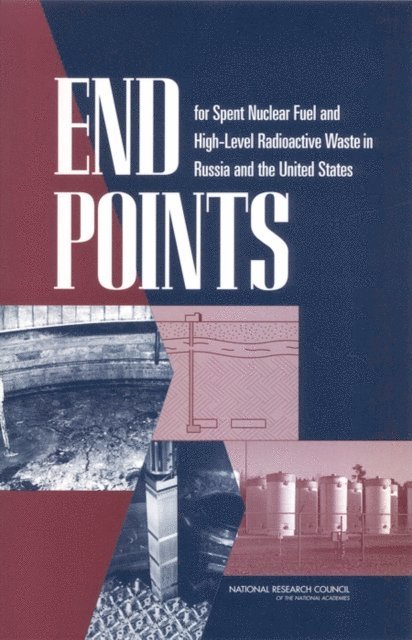 Committee on End Points for Spent Nuclear Fuel and High-Level Radioactive Waste in Russia and the United States, Board on Radioactive Waste Management, Division on Earth and Life Studies, Office for Central Europe and Eurasia, and Cooperation Development, Security, Policy and Global Affairs, National Research Council - End Points for Spent Nuclear Fuel and High-Level Radioactive Waste in Russia and the United States, E-bok