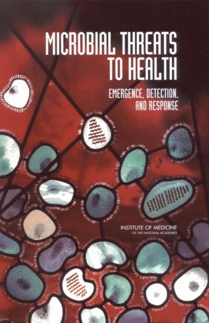 Committee on Emerging Microbial Threats to Health in the 21st Century, Board on Global Health, Institute of Medicine, Mark S. Smolinski, Margaret A. Hamburg, Joshua Lederberg - Microbial Threats to Health, E-bok