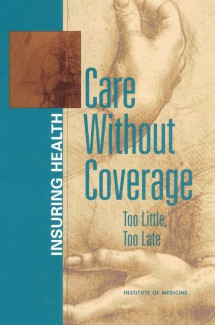 Committee on the Consequences of Uninsurance, Board on Health Care Services, Institute of Medicine - Care Without Coverage, E-bok