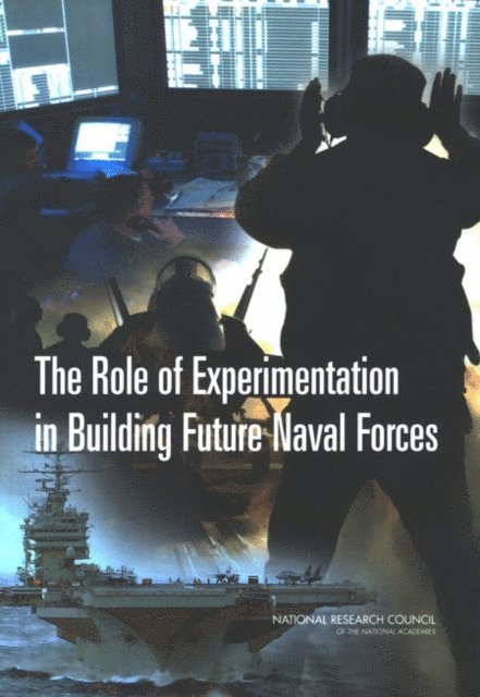Committee for the Role of Experimentation in Building Future Naval Forces, Naval Studies Board, Division on Engineering and Physical Sciences, National Research Council - Role of Experimentation in Building Future Naval Forces, E-bok