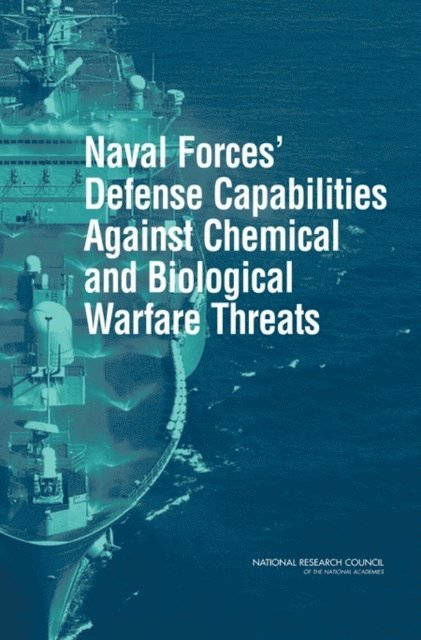 Committee for an Assessment of Naval Forces' Defense Capabilities Against Chemical and Biological Warfare Threats, Naval Studies Board, Division on Engineering and Physical Sciences, National Research Council - Naval Forces' Defense Capabilities Against Chemical and Biological Warfare Threats, Inbunden