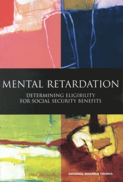 Committee on Disability Determination for Mental Retardation, and Sensory Sciences Board on Behavioral, Cognitive, Division of Behavioral and Social Sciences and Education, National Research Council, Daniel J. Reschly, Tracy G. Myers, Christine R. Hartel - Mental Retardation, E-bok