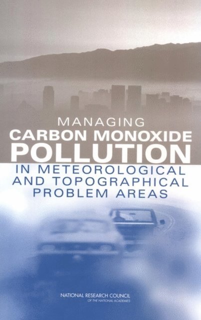 Committee on Carbon Monoxide Episodes in Meteorological and Topographical Problem Areas, Board on Environmental Studies and Toxicology, Board on Atmospheric Sciences and Climate, Division on Earth and Life Studies, Transportation Research Board, National Research Council - Managing Carbon Monoxide Pollution in Meteorological and Topographical Problem Areas, E-bok
