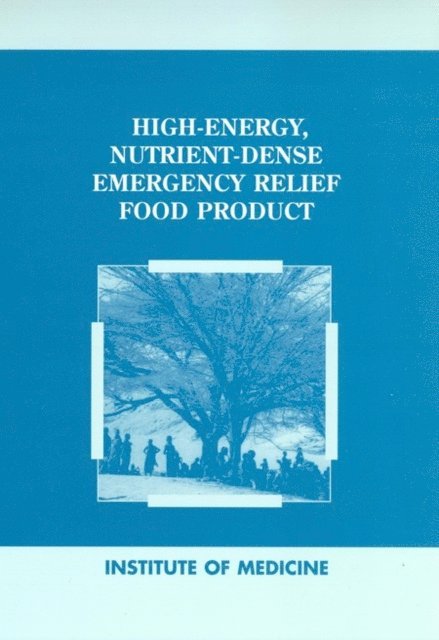 Subcommittee on Technical Specifications for a High-Energy Emergency Relief Ration, Committee on Military Nutrition Research, Food and Nutrition Board, Institute of Medicine - High-Energy, Nutrient-Dense Emergency Relief Food Product, E-bok