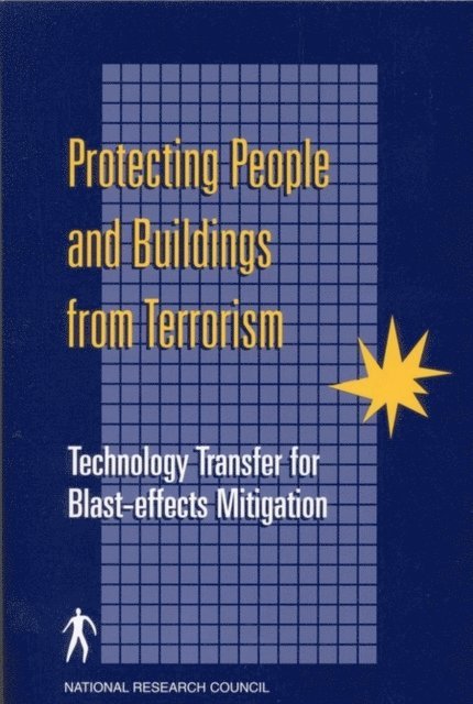 Committee for Oversight and Assessment of Blast-effects and Related Research, Board on Infrastructure and the Constructed Environment, Division on Engineering and Physical Sciences, National Research Council - Protecting People and Buildings from Terrorism, E-bok