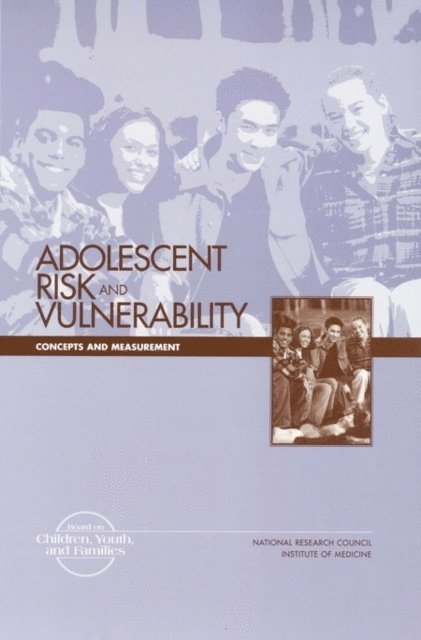 and Families Board on Children, Youth, Division of Behavioral and Social Sciences and Education, Institute of Medicine, National Research Council, Baruch Fischhoff, Elena O. Nightingale, Joah G. Iannotta - Adolescent Risk and Vulnerability, E-bok