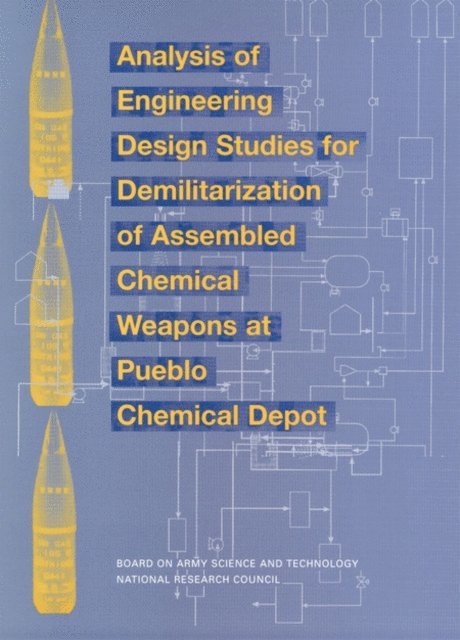 Committee on Review and Evaluation of Alternative Technologies for Demilitarization of Assembled Chemical Weapons: Phase II, Board on Army Science and Technology, Division on Engineering and Physical Sciences, National Research Council - Analysis of Engineering Design Studies for Demilitarization of Assembled Chemical Weapons at Pueblo Chemical Depot, E-bok