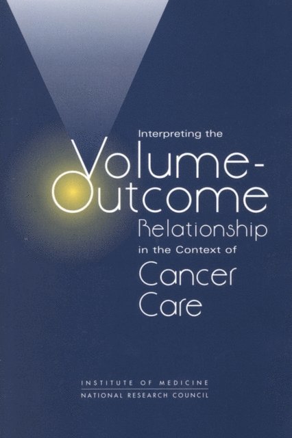 National Cancer Policy Board, Institute of Medicine, Division on Earth and Life Studies, National Research Council, Maria Hewitt, Diana Petitti - Interpreting the Volume-Outcome Relationship in the Context of Cancer Care, E-bok