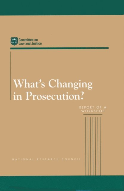Committee on Law and Justice, Division of Behavioral and Social Sciences and Education, National Research Council, Philip Heymann, Carol Petrie - What's Changing in Prosecution?, E-bok