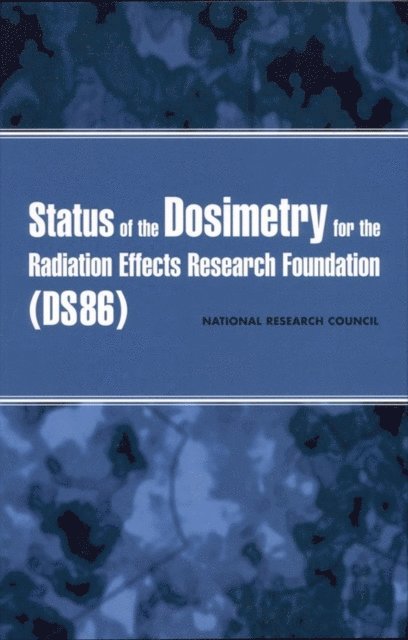 Committee on Dosimetry for the Radiation Effects Research Foundation, Board on Radiation Effects Research, Division on Earth and Life Studies, National Research Council - Status of the Dosimetry for the Radiation Effects Research Foundation (DS86), E-bok