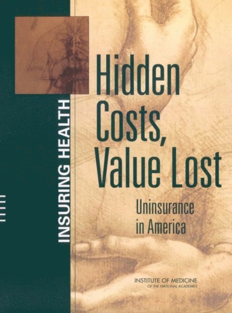 Committee on the Consequences of Uninsurance, Board on Health Care Services, Institute of Medicine - Hidden Costs, Value Lost, E-bok