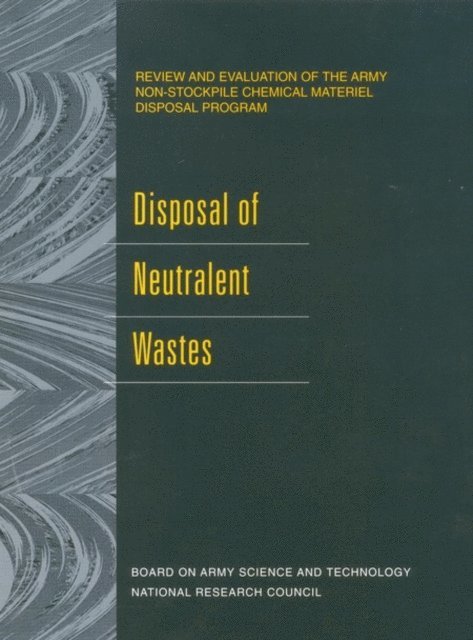 Committee on Review and Evaluation of the Army Non-Stockpile Chemical Materiel Disposal Program, Board on Army Science and Technology, Division on Engineering and Physical Sciences, National Research Council - Disposal of Neutralent Wastes, E-bok